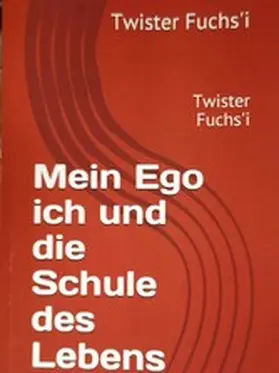 Fuchs |  Mein Ego ich und die Schule des Lebens | eBook | Sack Fachmedien