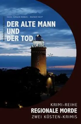 Raben / Keip |  Der alte Mann und der Tod - Regionale Morde: 2 Küsten-Krimis: Krimi-Reihe | eBook | Sack Fachmedien