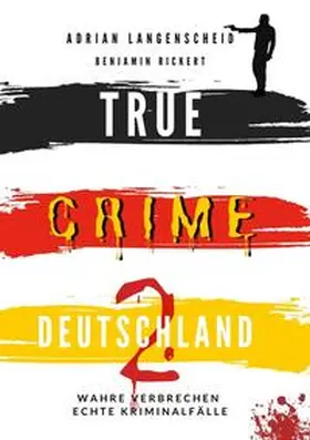 Langenscheid / Rickert / Horst |  TRUE CRIME DEUTSCHLAND 2 Wahre Verbrechen - Echte Kriminalfälle | Buch |  Sack Fachmedien