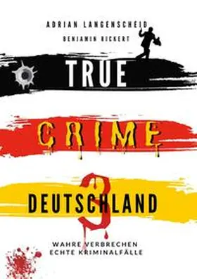 Langenscheid / Rickert / Löschmann |  True Crime Deutschland 3 Wahre Verbrechen - Echte Kriminalfälle | Buch |  Sack Fachmedien
