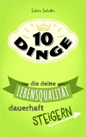 Sobotka |  10 Dinge, die deine Lebensqualität dauerhaft steigern | eBook | Sack Fachmedien