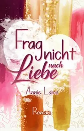 Laine |  Frag nicht nach Liebe | eBook | Sack Fachmedien