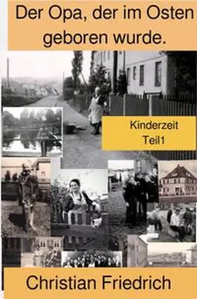 Friedrich |  Der Opa, der im Osten geboren wurde. | Buch |  Sack Fachmedien