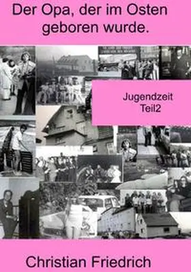 Friedrich |  Der Opa, der im Osten geboren wurde. / Der Opa, der im Osten geboren wurde. Teil2. | Buch |  Sack Fachmedien