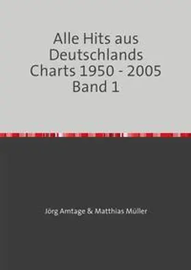 Amtage / Müller |  Alle Hits aus Deutschlands Charts 1950 - 2005 / Alle Hits aus Deutschlands Charts 1950 - 2005 Band 1 | Buch |  Sack Fachmedien