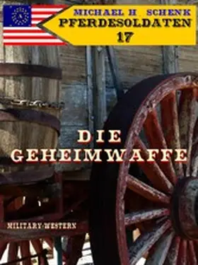 Schenk |  Pferdesoldaten 17 - Die Geheimwaffe | eBook | Sack Fachmedien