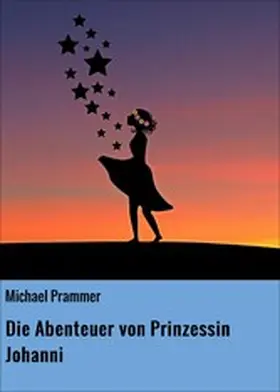 Prammer |  Die Abenteuer von Prinzessin Johanni | eBook | Sack Fachmedien