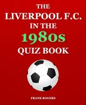 Rogers |  The Liverpool F.C. In The 1980s Quiz Book | eBook | Sack Fachmedien