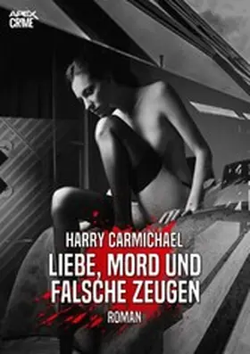 Carmichael |  LIEBE, MORD UND FALSCHE ZEUGEN | eBook | Sack Fachmedien