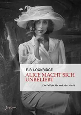 R. Lockridge |  ALICE MACHT SICH UNBELIEBT - EIN FALL FÜR MR. UND MRS. NORTH | eBook | Sack Fachmedien