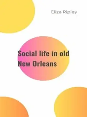 Ripley |  Social life in old New Orleans | eBook | Sack Fachmedien