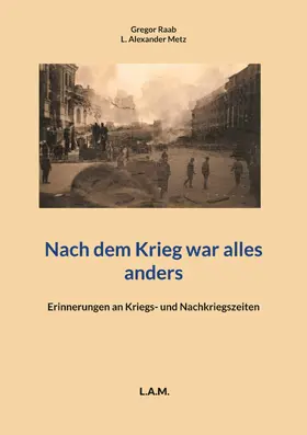 Raab / Metz |  Nach dem Krieg war alles anders | eBook | Sack Fachmedien