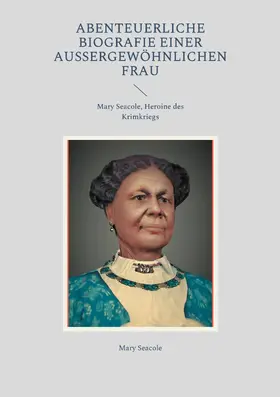 Seacole |  Abenteuerliche Biografie einer außergewöhnlichen Frau | eBook | Sack Fachmedien