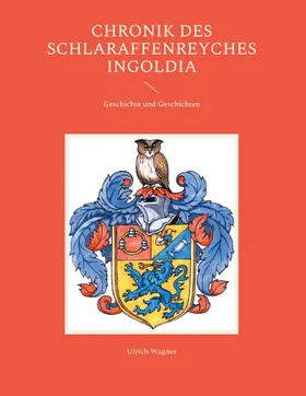 Wagner |  Chronik des Schlaraffenreyches Ingoldia | eBook | Sack Fachmedien
