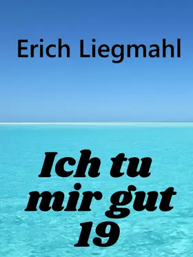 Liegmahl |  Ich tu mir gut 19 | eBook | Sack Fachmedien