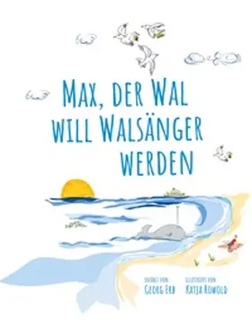 Erb / Rowold |  Max, der Wal, will Walsänger werden | Buch |  Sack Fachmedien