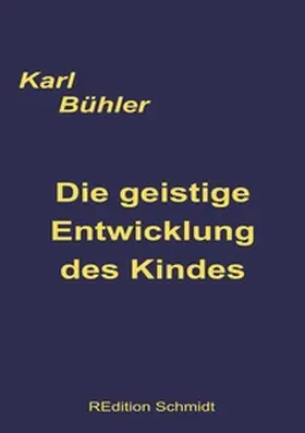 Bühler / Schmidt |  Die geistige Entwicklung des Kindes | Buch |  Sack Fachmedien