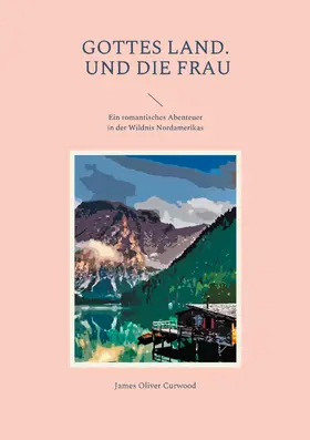 Curwood |  Gottes Land. - Und die Frau | eBook | Sack Fachmedien