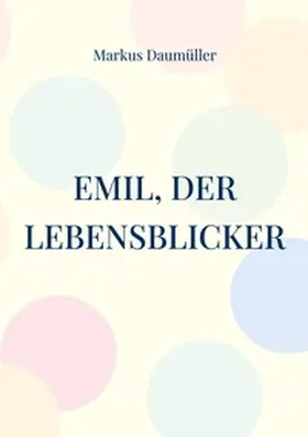 Daumüller |  Emil, der Lebensblicker | Buch |  Sack Fachmedien