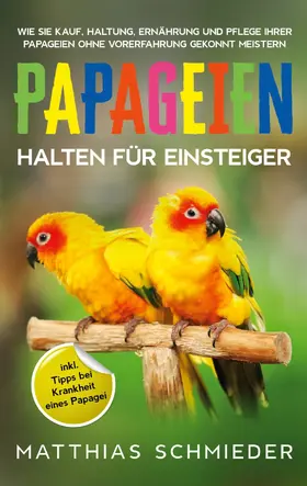 Schmieder |  Papageien halten für Einsteiger | eBook | Sack Fachmedien