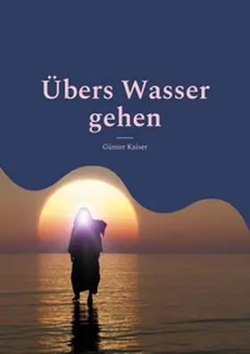 Kaiser |  Übers Wasser gehen | Buch |  Sack Fachmedien