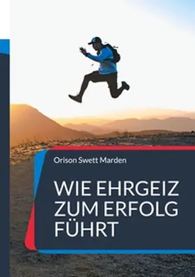 Marden |  Wie Ehrgeiz zum Erfolg führt | Buch |  Sack Fachmedien