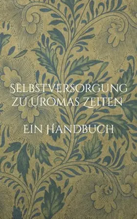 Huber |  Selbstversorgung zu Uromas Zeiten - Ein Handbuch | Buch |  Sack Fachmedien