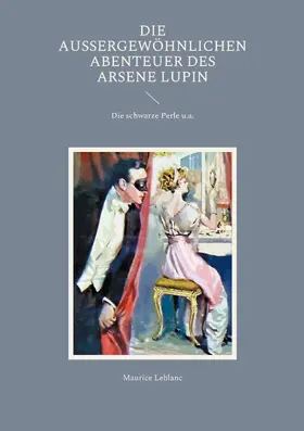 Leblanc |  Die außergewöhnlichen Abenteuer des Arsene Lupin | eBook | Sack Fachmedien