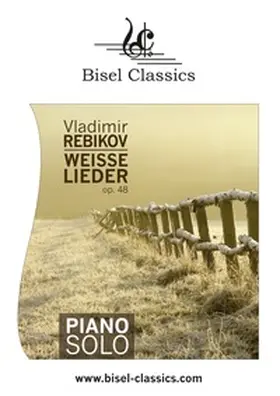 Rebikov / Begley |  Weisse Lieder, Op. 48 | Buch |  Sack Fachmedien