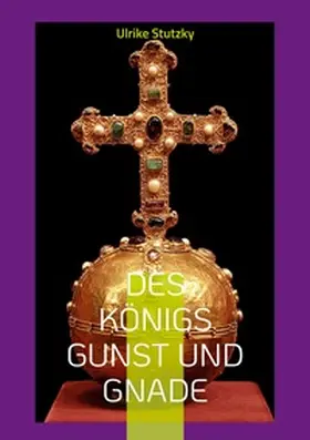 Stutzky |  Des Königs Gunst und Gnade | Buch |  Sack Fachmedien