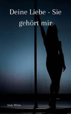 White |  Deine Liebe | eBook | Sack Fachmedien