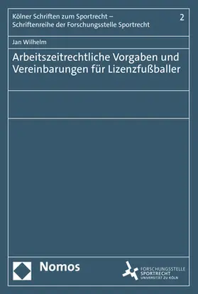 Wilhelm |  Arbeitszeitrechtliche Vorgaben und Vereinbarungen für Lizenzfußballer | Buch |  Sack Fachmedien