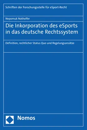 Nothelfer |  Die Inkorporation des eSports in das deutsche Rechtssystem | Buch |  Sack Fachmedien