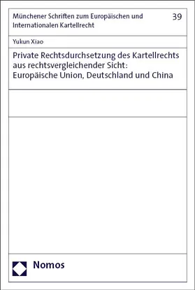 Xiao |  Private Rechtsdurchsetzung des Kartellrechts aus rechtsvergleichender Sicht: Europäische Union, Deutschland und China | Buch |  Sack Fachmedien