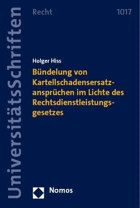 Hiss |  Bündelung von Kartellschadensersatzansprüchen im Lichte des Rechtsdienstleistungsgesetzes | Buch |  Sack Fachmedien