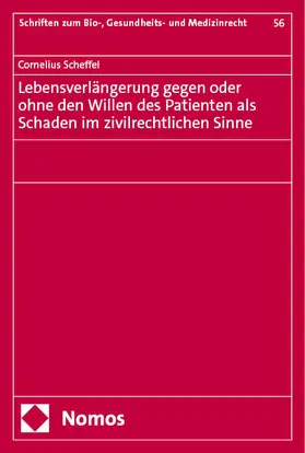 Scheffel |  Lebensverlängerung gegen oder ohne den Willen des Patienten als Schaden im zivilrechtlichen Sinne | Buch |  Sack Fachmedien