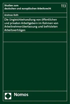 Roth |  Die Ungleichbehandlung von öffentlichen und privaten Arbeitgebern im Rahmen von Arbeitnehmerüberlassung und befristeten Arbeitsverträgen | Buch |  Sack Fachmedien