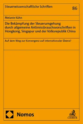 Kühn |  Die Bekämpfung der Steuerumgehung durch allgemeine Antimissbrauchsvorschriften in Hongkong, Singapur und der Volksrepublik China | Buch |  Sack Fachmedien