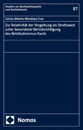 Mendoza Cruz |  Zur Relativität der Vergeltung als Strafzweck unter besonderer Berücksichtigung des Retributivismus Kants | Buch |  Sack Fachmedien