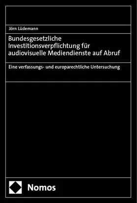 Lüdemann |  Bundesgesetzliche Investitionsverpflichtung für audiovisuelle Mediendienste auf Abruf | Buch |  Sack Fachmedien