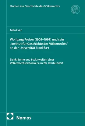 Vec |  Wolfgang Preiser (1903-1997) und sein "Institut für Geschichte des Völkerrechts" an der Universität Frankfurt | Buch |  Sack Fachmedien