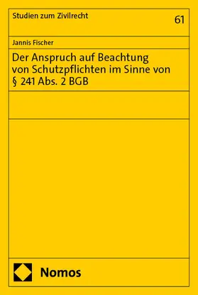 Fischer |  Der Anspruch auf Beachtung von Schutzpflichten im Sinne von § 241 Abs. 2 BGB | Buch |  Sack Fachmedien