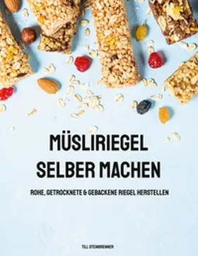 Steinbrenner |  Müsliriegel selber machen | Buch |  Sack Fachmedien