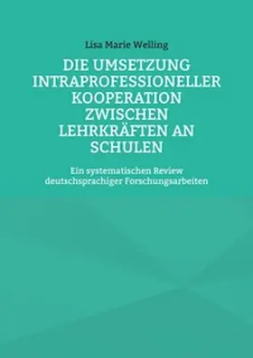 Welling |  Die Umsetzung intraprofessioneller Kooperation zwischen Lehrkräften an Schulen | Buch |  Sack Fachmedien