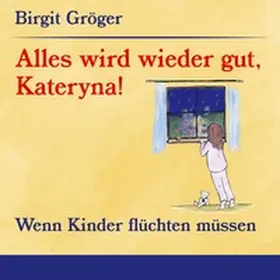 Gröger |  Alles wird wieder gut, Kateryna! | Buch |  Sack Fachmedien