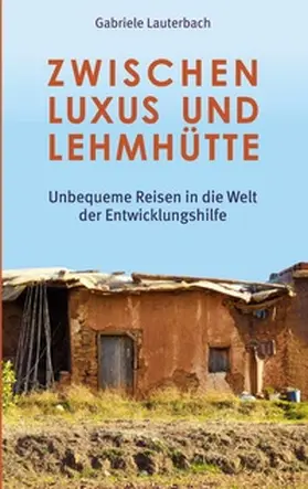Lauterbach |  Zwischen Luxus und Lehmhütte | Buch |  Sack Fachmedien