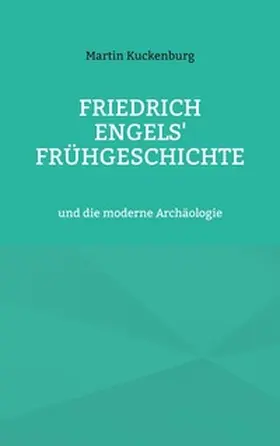 Kuckenburg |  Friedrich Engels' Frühgeschichte | Buch |  Sack Fachmedien
