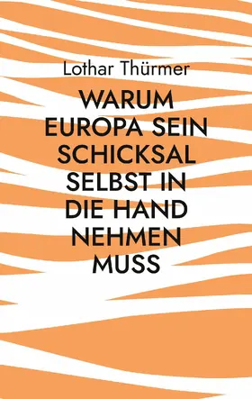 Thürmer |  Warum Europa sein Schicksal selbst in die Hand nehmen muss | eBook | Sack Fachmedien