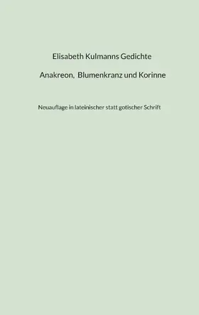 Monnerat |  Elisabeth Kulmanns Gedichte - Anakreon, Blumenkranz und Korinne | eBook | Sack Fachmedien