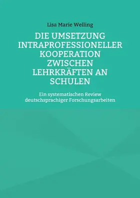 Welling |  Die Umsetzung intraprofessioneller Kooperation zwischen Lehrkräften an Schulen | eBook | Sack Fachmedien